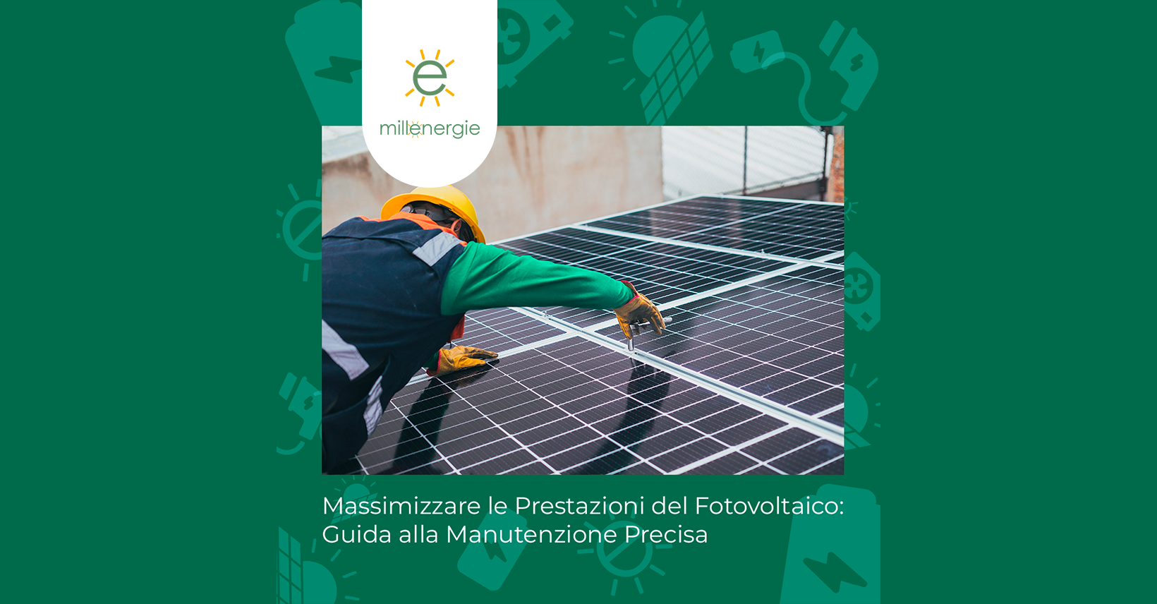 Massimizzare le Prestazioni del Fotovoltaico: Guida alla Manutenzione Precisa